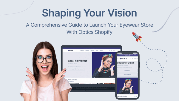 Launching Your Eyewear Store with Optics Shopify: An In-Depth Guide