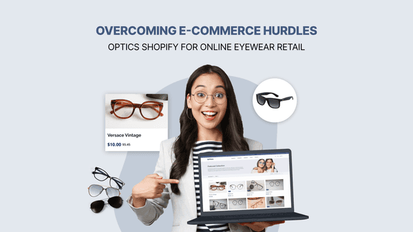 Solving Online Eyewear Retail Challenges With Optics Shopify