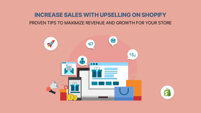 Upselling And Tips To Improve Revenues For Shopify Store